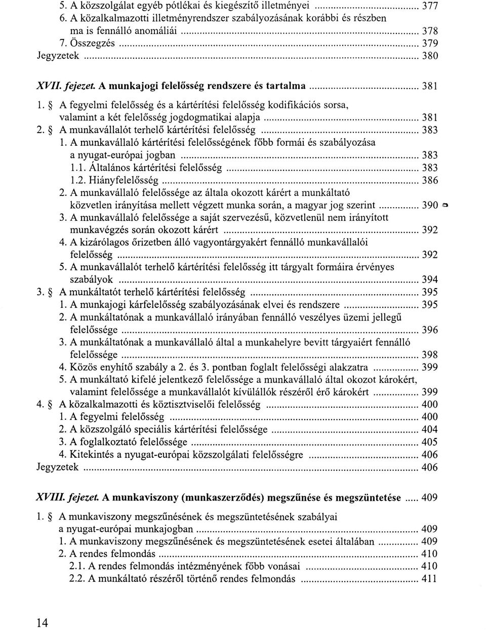 A fegyelmi felelősség és a kártérítési felelősség kodifikációs sorsa, valamint a két felelősség jogdogmatikai alapja 381 2. A munkavállalót terhelő kártérítési felelősség 383 1.