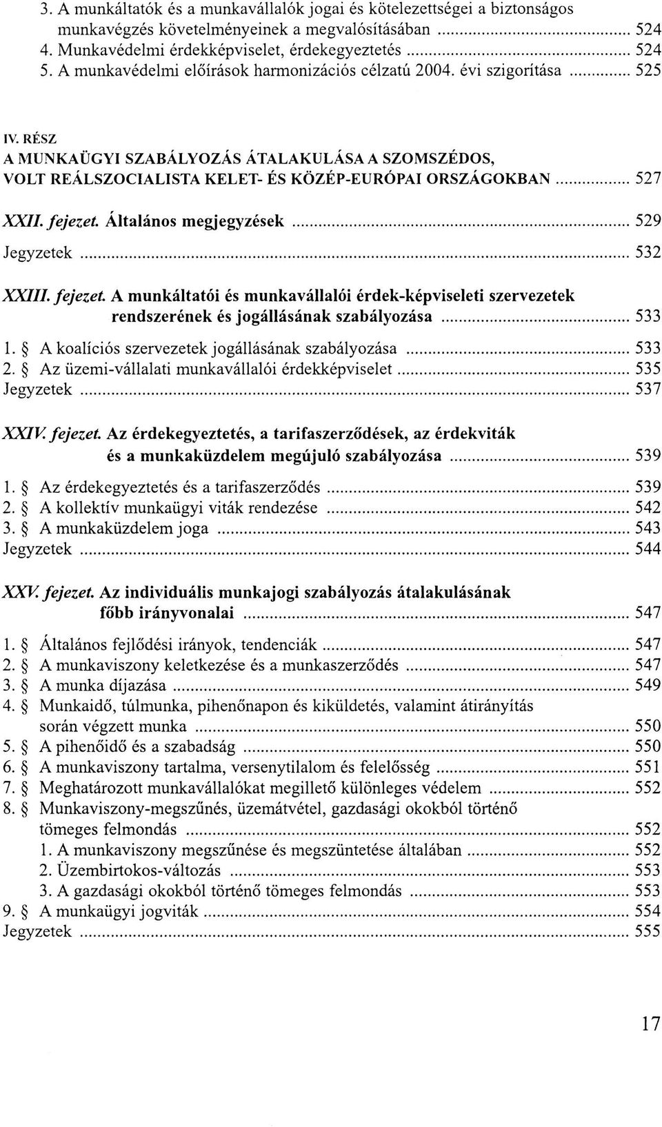 fejezet Általános megjegyzések 529 Jegyzetek 532 XXIII. fejezet A munkáltatói és munkavállalói érdek-képviseleti szervezetek rendszerének és jogállásának szabályozása 533 1.