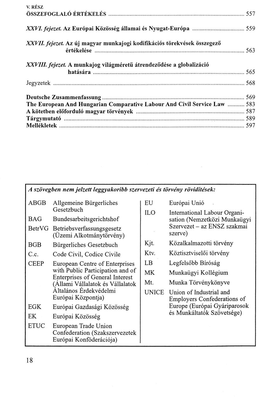 A munkajog világméretű átrendeződése a globalizáció hatására 565 Jegyzetek 568 Deutsche Zusammenfassung 569 The European And Hungárián Comparative Labour And Civil Service Law 583 A kötetben