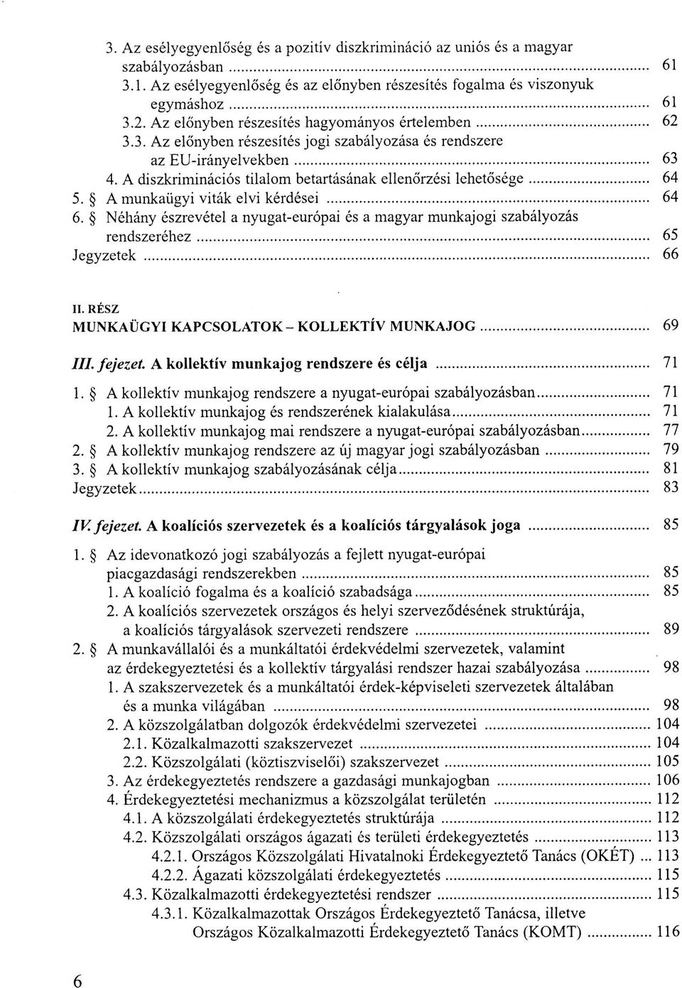 A diszkriminációs tilalom betartásának ellenőrzési lehetősége 64 5. A munkaügyi viták elvi kérdései 64 6.