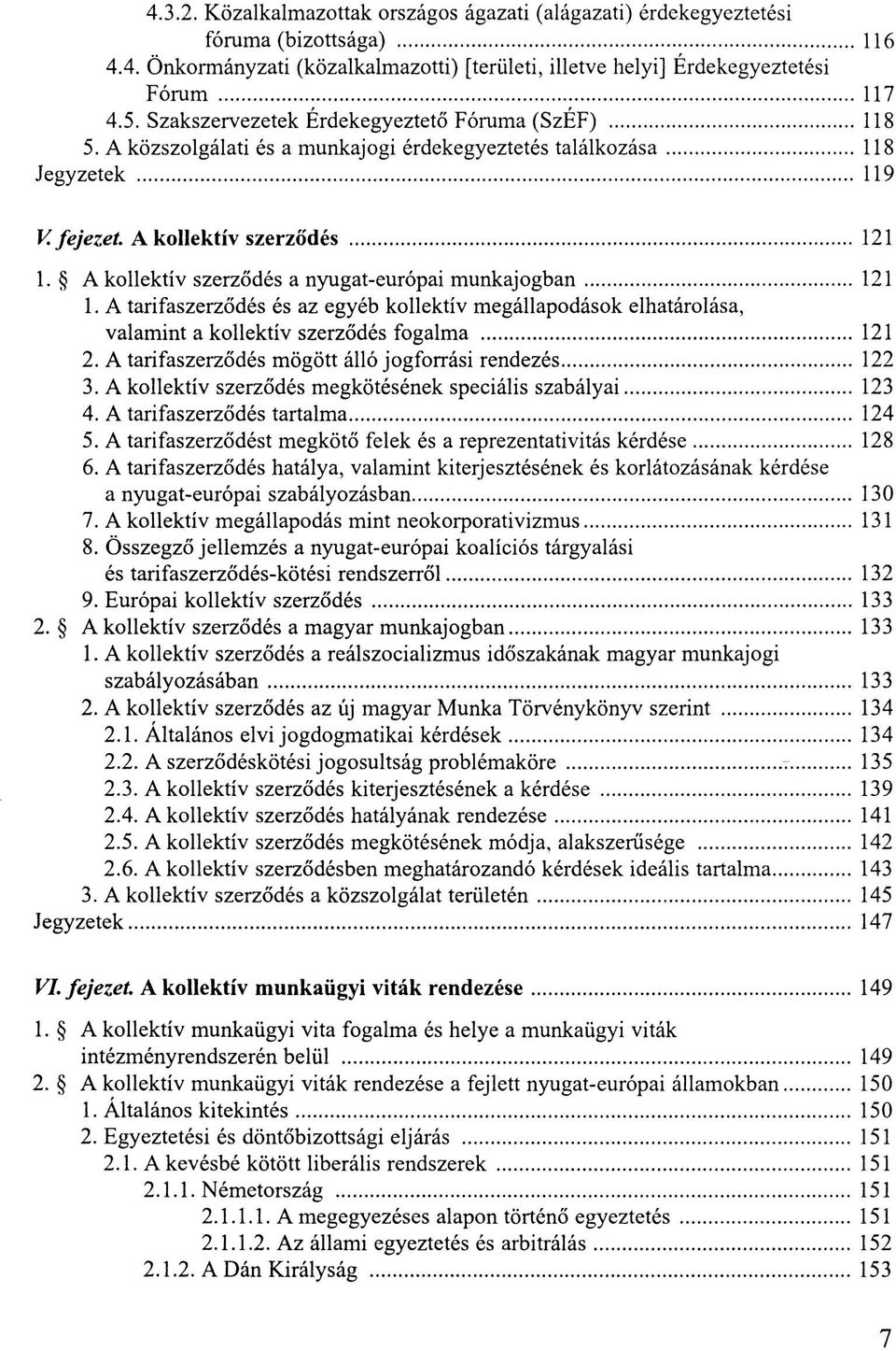 A kollektív szerződés a nyugat-európai munkajogban 121 1. A tarifaszerződés és az egyéb kollektív megállapodások elhatárolása, valamint a kollektív szerződés fogalma 121 2.