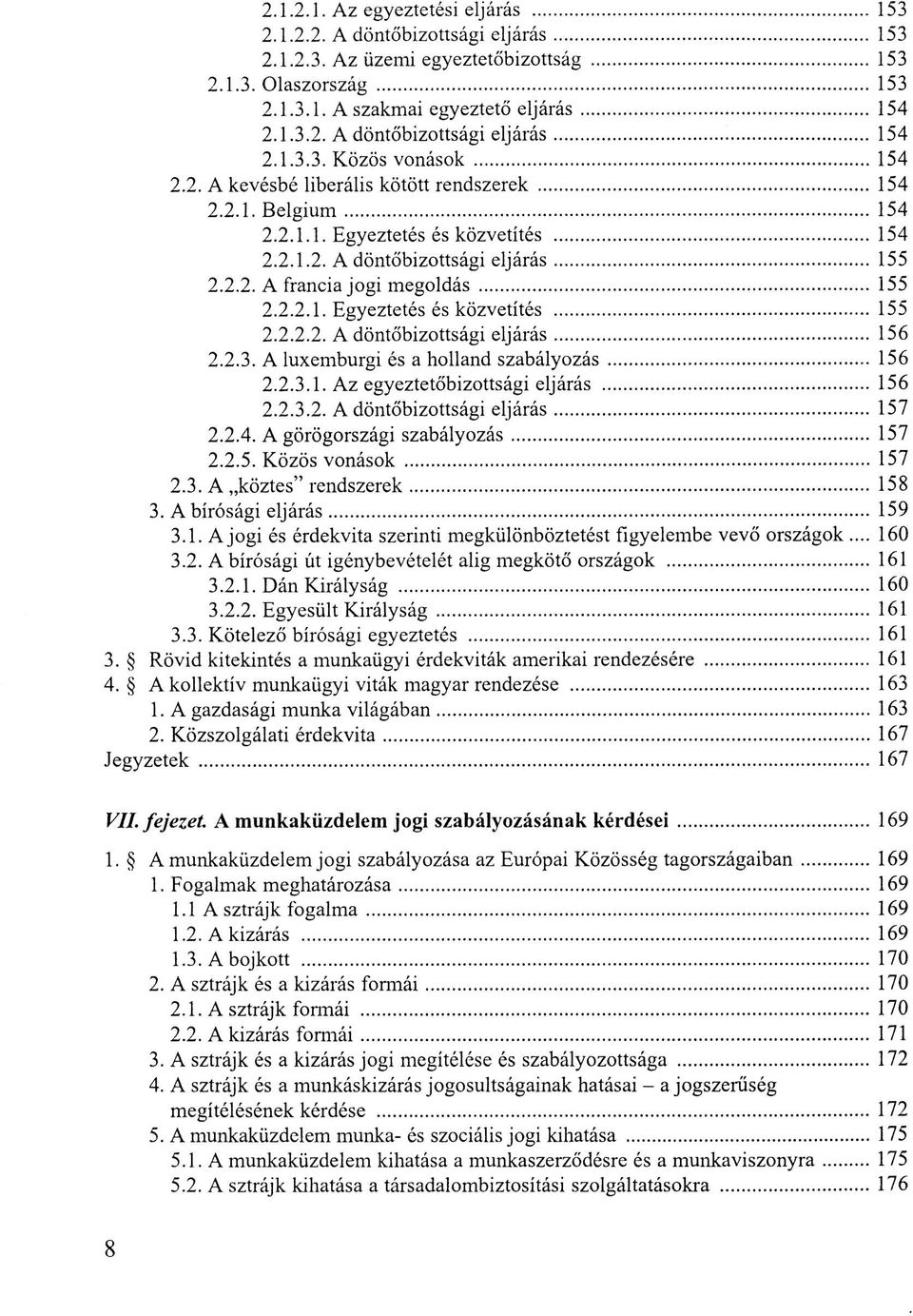 2.2.1. Egyeztetés és közvetítés 155 2.2.2.2. A döntőbizottsági eljárás 156 2.2.3. A luxemburgi és a holland szabályozás 156 2.2.3.1. Az egyeztetőbizottsági eljárás 156 2.2.3.2. A döntőbizottsági eljárás 157 2.