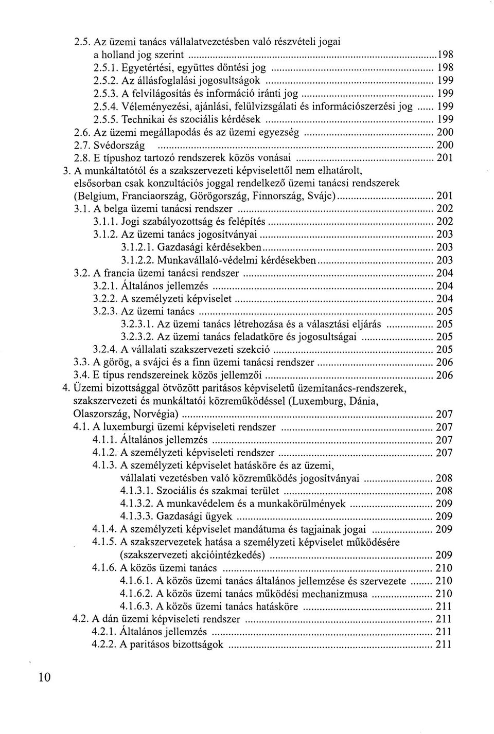 Az üzemi megállapodás és az üzemi egyezség 200 2.7. Svédország 200 2.8. E típushoz tartozó rendszerek közös vonásai 201 3.