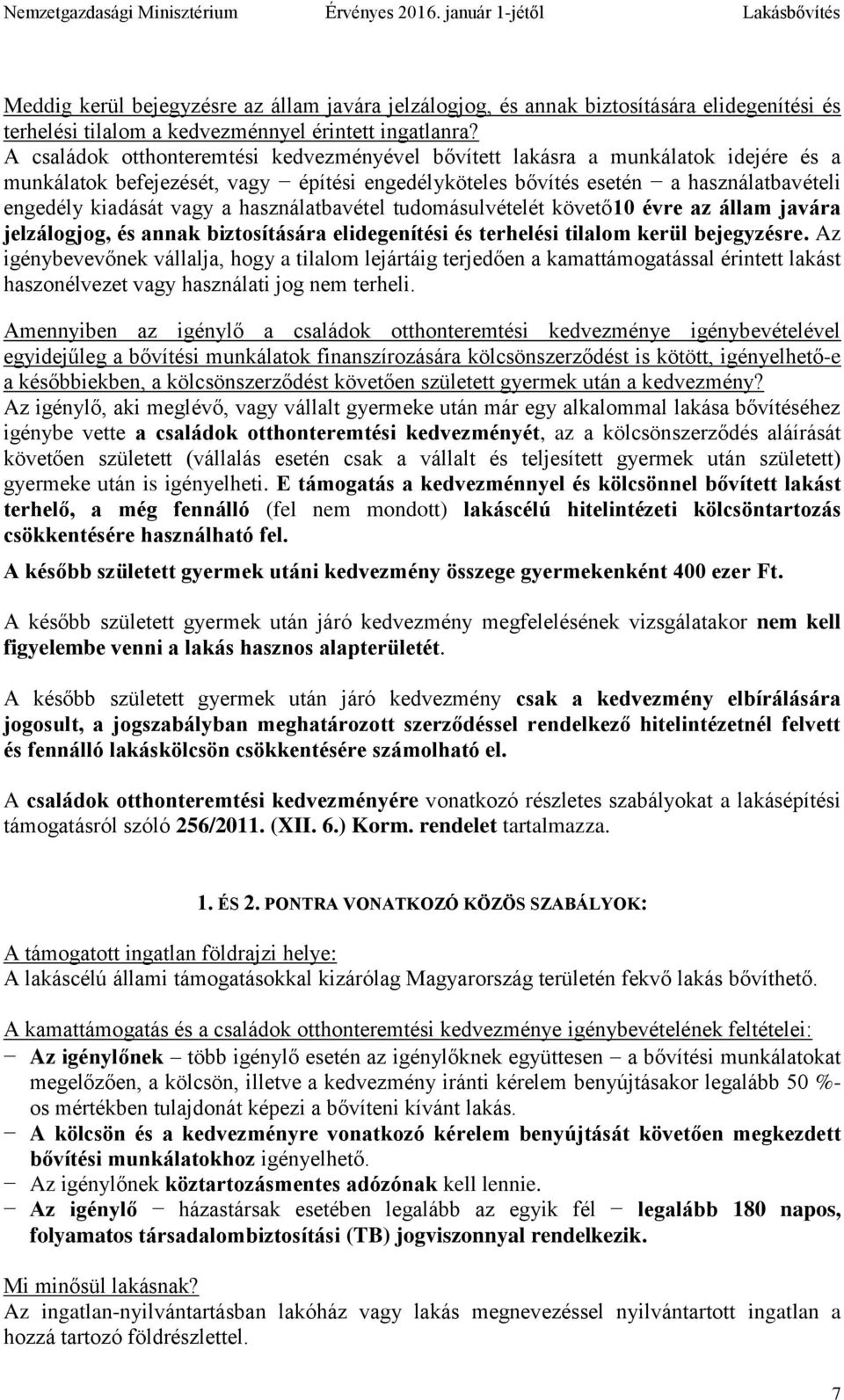 használatbavétel tudomásulvételét követő10 évre az állam javára jelzálogjog, és annak biztosítására elidegenítési és terhelési tilalom kerül bejegyzésre.