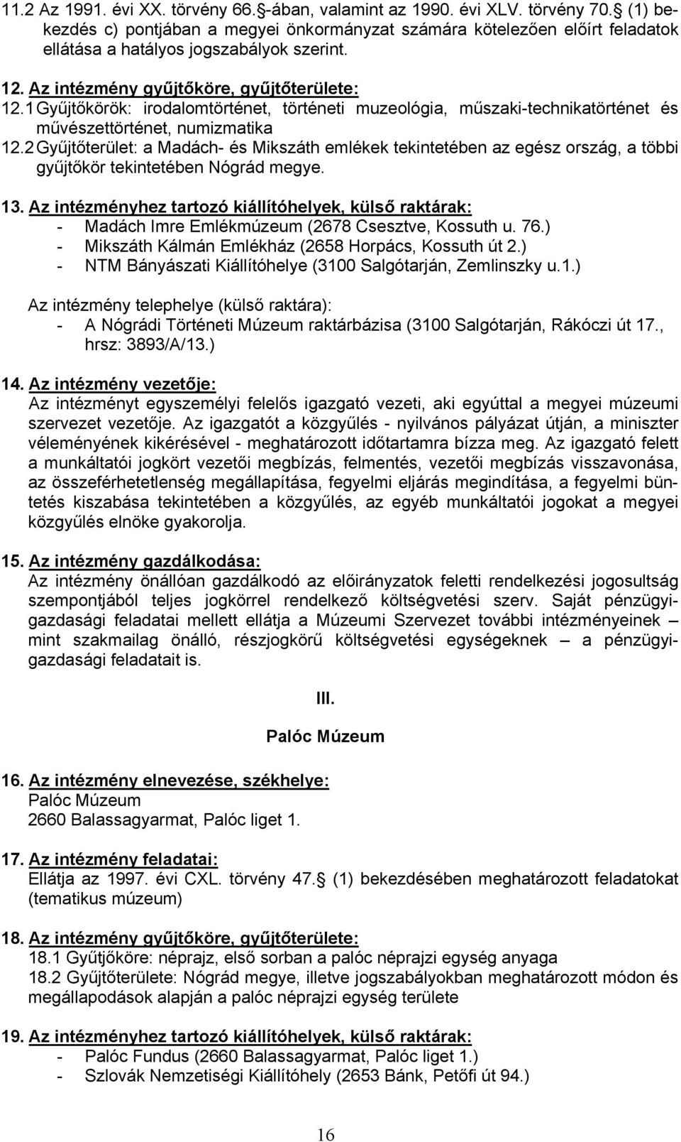 1 Gyűjtőkörök: irodalomtörténet, történeti muzeológia, műszaki-technikatörténet és művészettörténet, numizmatika 12.