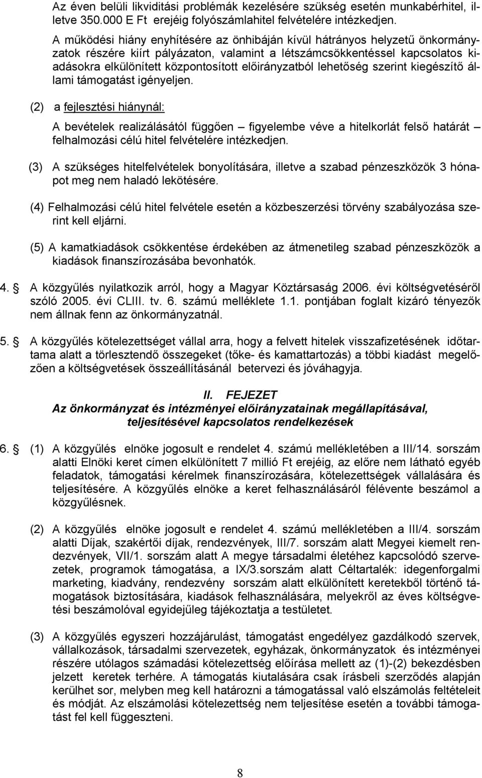 előirányzatból lehetőség szerint kiegészítő állami támogatást igényeljen.