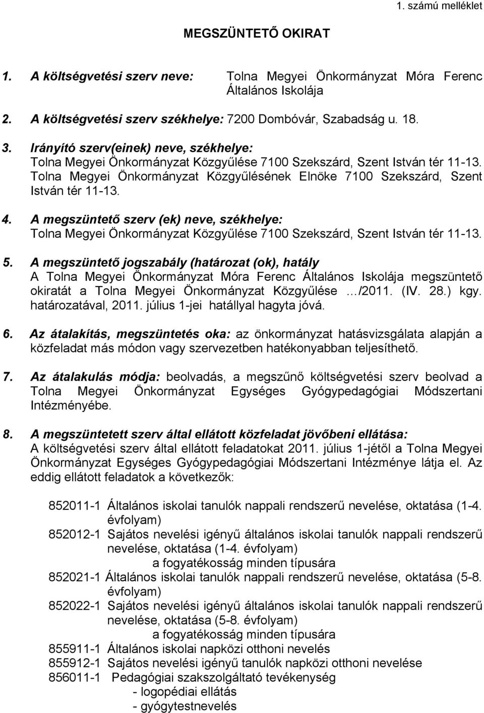 Tolna Megyei Önkormányzat Közgyűlésének Elnöke 7100 Szekszárd, Szent István tér 11-13. 4.