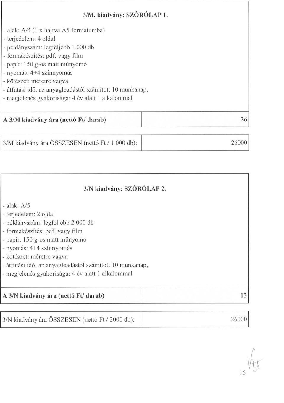 ára (nettó Ft/ darab) 26 3/M kiadvány ára ÖSSZESEN (nettó Ft / 1 000 db) : 26000 3/N kiadvány : SZÓRÓLAP 2.