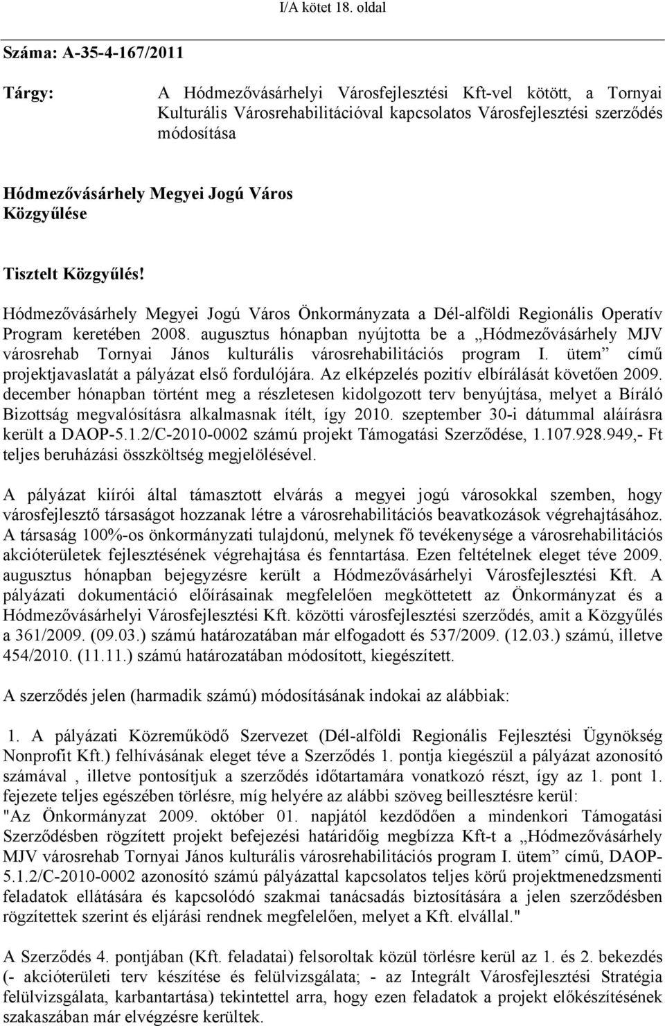 Megyei Jogú Város Közgyűlése Tisztelt Közgyűlés! Hódmezővásárhely Megyei Jogú Város Önkormányzata a Dél-alföldi Regionális Operatív Program keretében 2008.