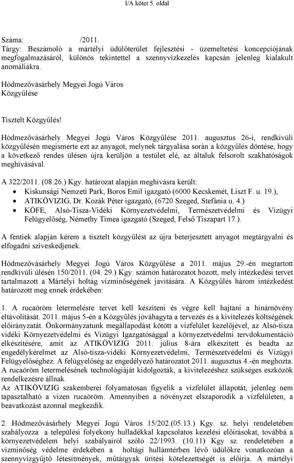 Hódmezővásárhely Megyei Jogú Város Közgyűlése Tisztelt Közgyűlés! Hódmezővásárhely Megyei Jogú Város Közgyűlése 2011.