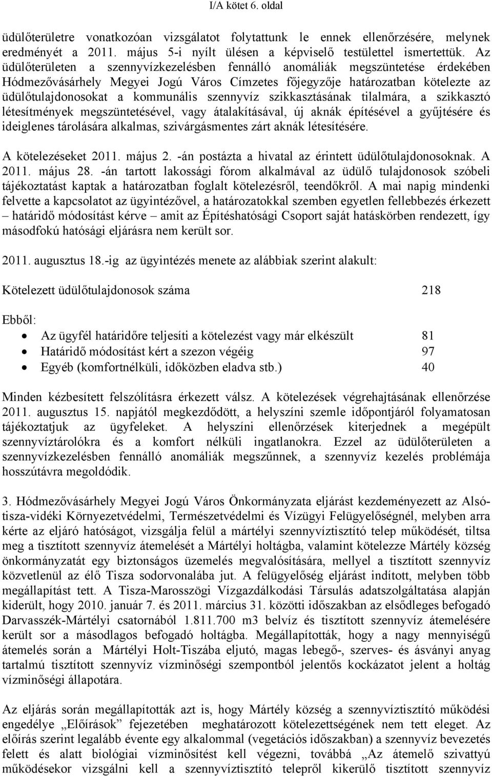 szennyvíz szikkasztásának tilalmára, a szikkasztó létesítmények megszüntetésével, vagy átalakításával, új aknák építésével a gyűjtésére és ideiglenes tárolására alkalmas, szivárgásmentes zárt aknák