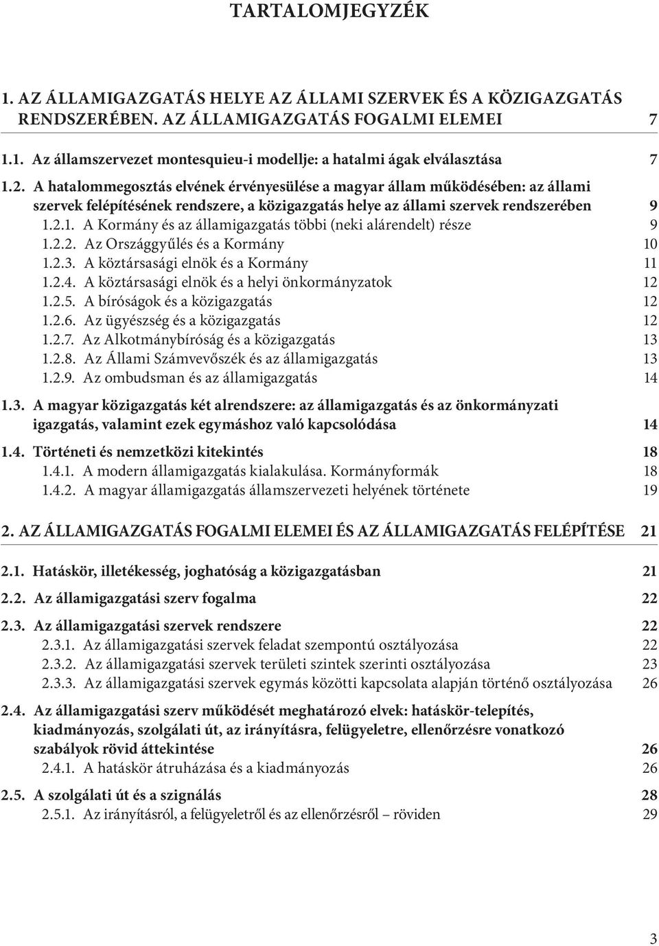 2.1. A Kormány és az államigazgatás többi (neki alárendelt) része 9 1.2.2. Az Országgyűlés és a Kormány 10 1.2.3. A köztársasági elnök és a Kormány 11 1.2.4.