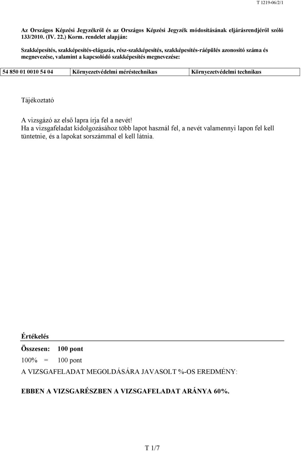 850 01 0010 54 04 Környezetvédelmi méréstechnikus Környezetvédelmi technikus Tájékoztató A vizsgázó az első lapra írja fel a nevét!