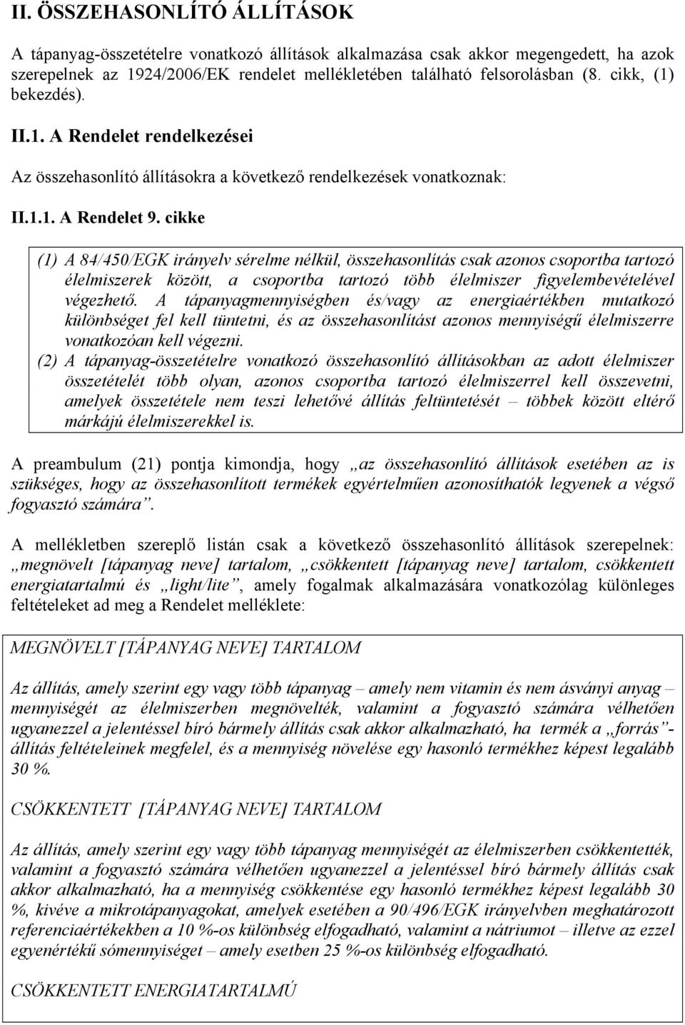 cikke (1) A 84/450/EGK irányelv sérelme nélkül, összehasonlítás csak azonos csoportba tartozó élelmiszerek között, a csoportba tartozó több élelmiszer figyelembevételével végezhető.