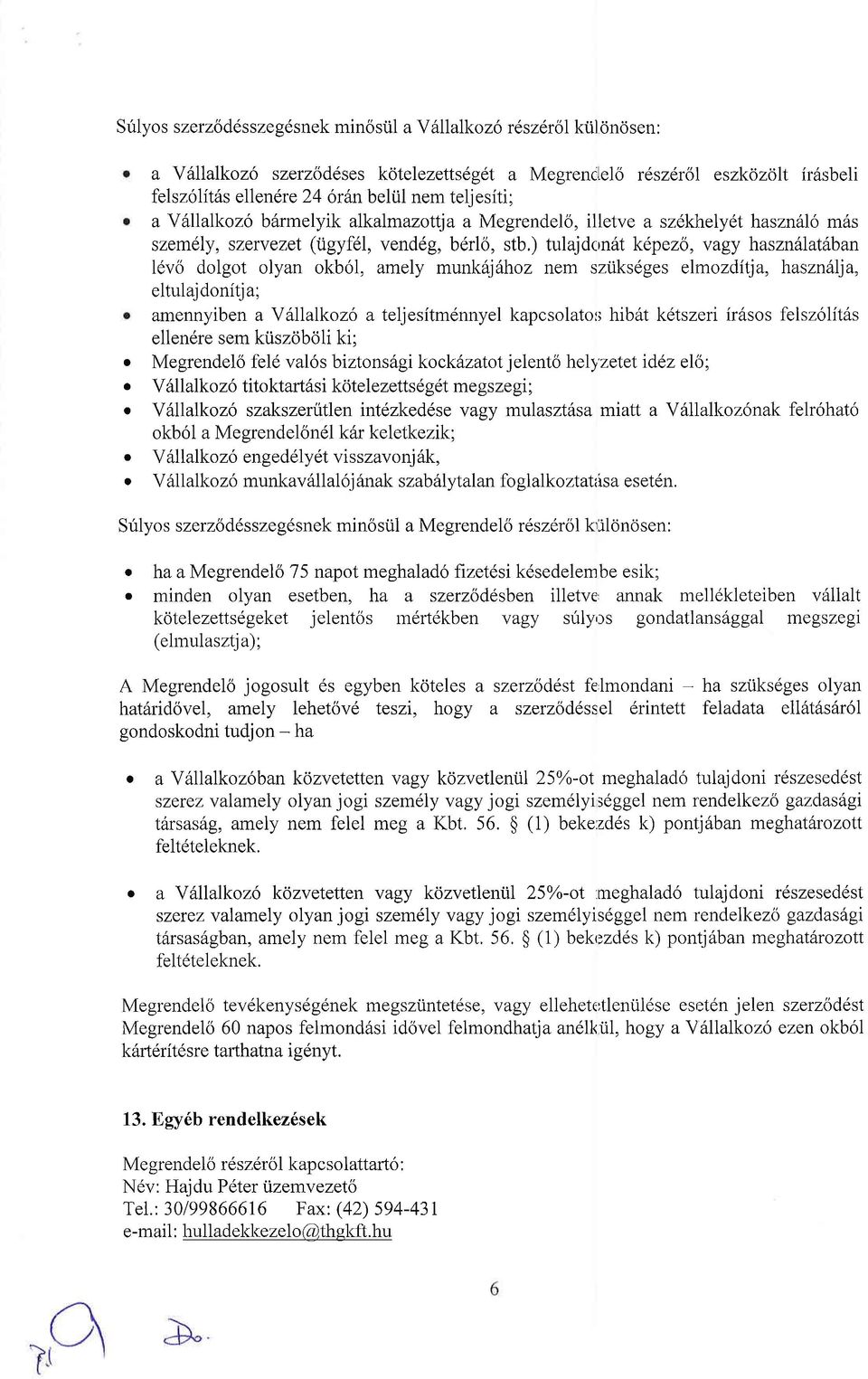 munk6j6hoz nem sziiksdges elmozditj, hszniij" eltuljdonitj; mennyiben V6lllkozo teljesitmennyel kpcsoltor; hib6t kdtszeri ir6sos felsz6lit6s ellendre sem kiiszoboli ki; Megrendelo fel6 vl6s