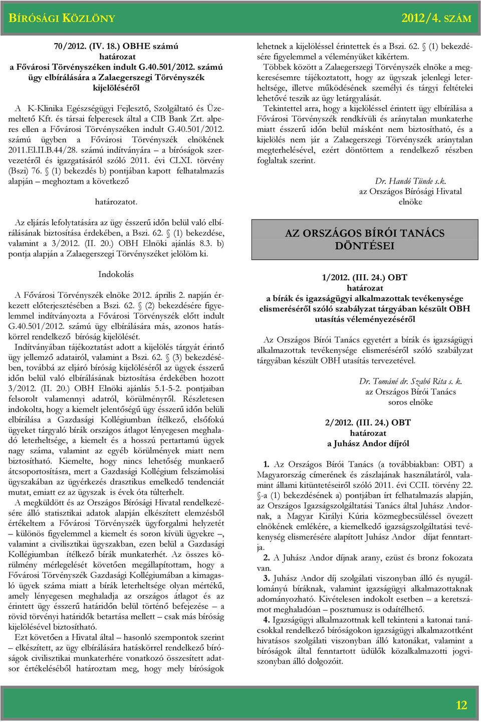 alperes ellen a Fővárosi Törvényszéken indult G.40.501/2012. számú ügyben a Fővárosi Törvényszék elnökének 2011.El.II.B.44/28. számú indítványára a bíróságok szervezetéről és igazgatásáról szóló 2011.