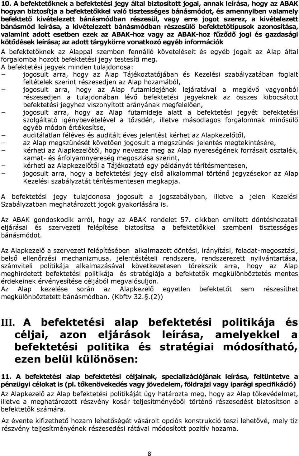 vagy az ABAK-hoz fűződő jogi és gazdasági kötődések leírása; az adott tárgykörre vonatkozó egyéb információk A befektetőknek az Alappal szemben fennálló követeléseit és egyéb jogait az Alap által