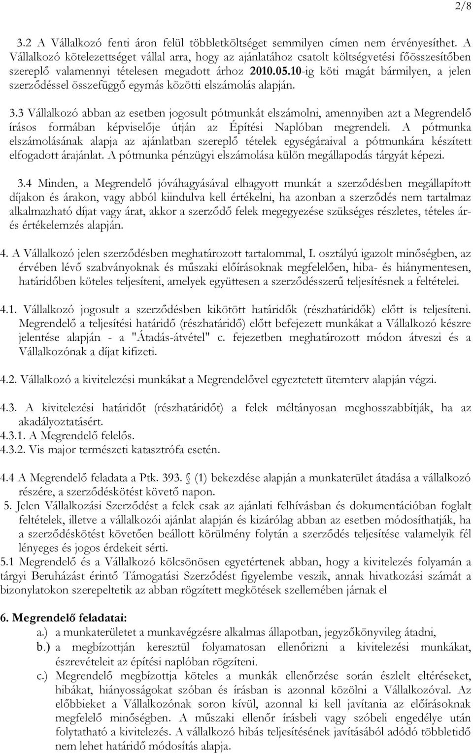 10-ig köti magát bármilyen, a jelen szerződéssel összefüggő egymás közötti elszámolás alapján. 3.