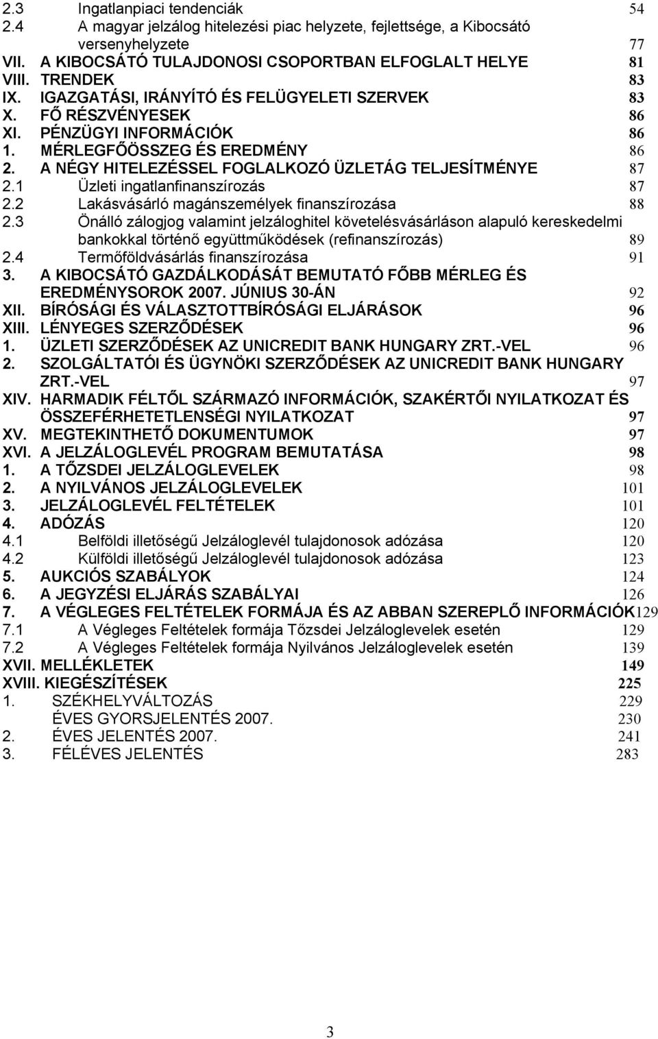 A NÉGY HITELEZÉSSEL FOGLALKOZÓ ÜZLETÁG TELJESÍTMÉNYE 87 2.1 Üzleti ingatlanfinanszírozás 87 2.2 Lakásvásárló magánszemélyek finanszírozása 88 2.