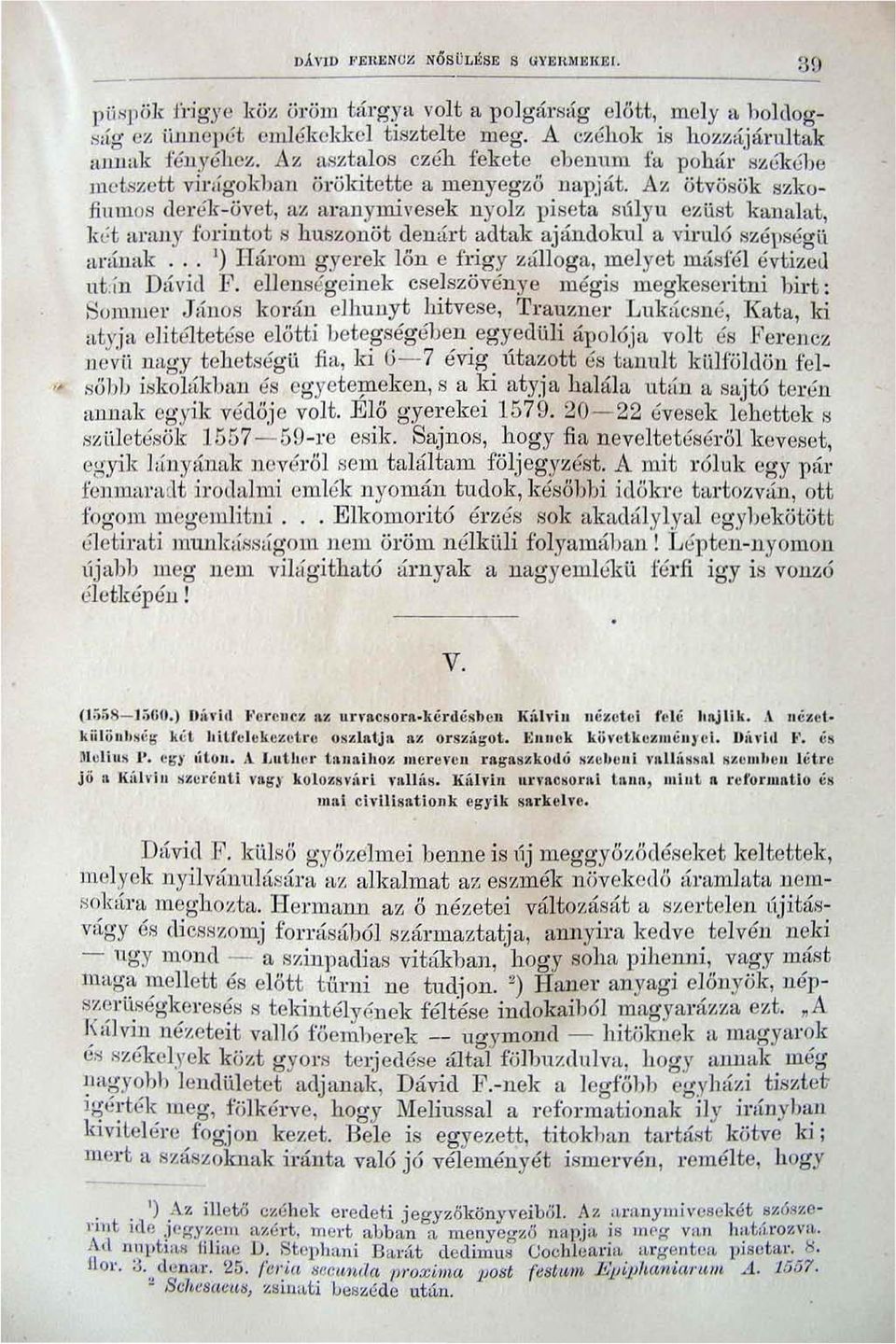 : ötvösök 8zkofiUIl108 derék -övet, az m'anymivesek nyolz piseta súlyu ezüst kanahü, két anlny forjntot s huszonöt dená.l't adtak ajándokul fl. virul 6 szépségü,.,.,in"k.