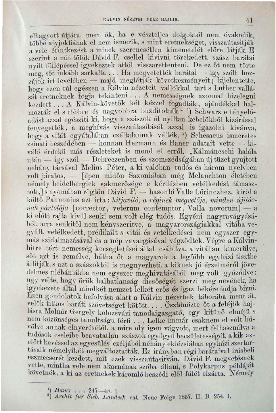 De ez öt llem törte meg, sőt inkábh sa.rka.lta... Ha megvetették banttai - igy szólt hozz!íjol, irt l ev?lébe~ - m~j (~ ]1;t.egh~tj,:tk. következményeit j kijelente tt~, ho(l'y ezen tul egeszcll. ti:.