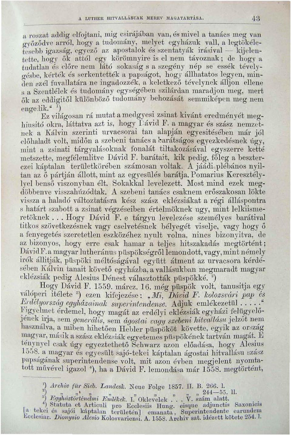 sival - kijelentette, h ogy ő k att6l egy körömuyire is el nem Mvozllak; de h ogy '- ~ tuda,tjall és előre n em Mtó solms,-íg s ll.