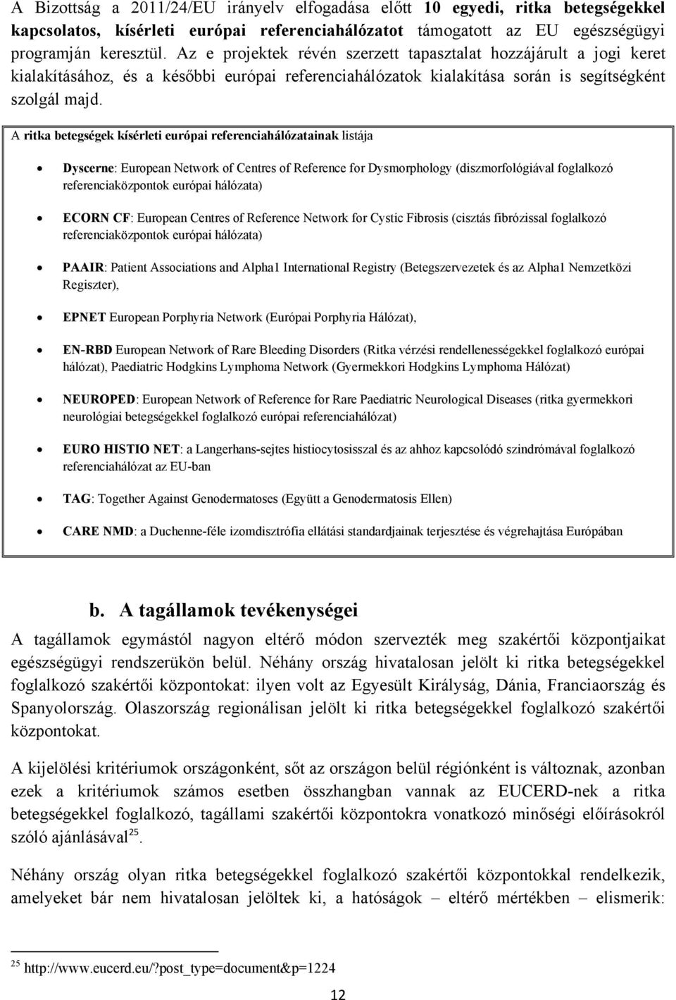 A ritka betegségek kísérleti európai referenciahálózatainak listája Dyscerne: European Network of Centres of Reference for Dysmorphology (diszmorfológiával foglalkozó referenciaközpontok európai