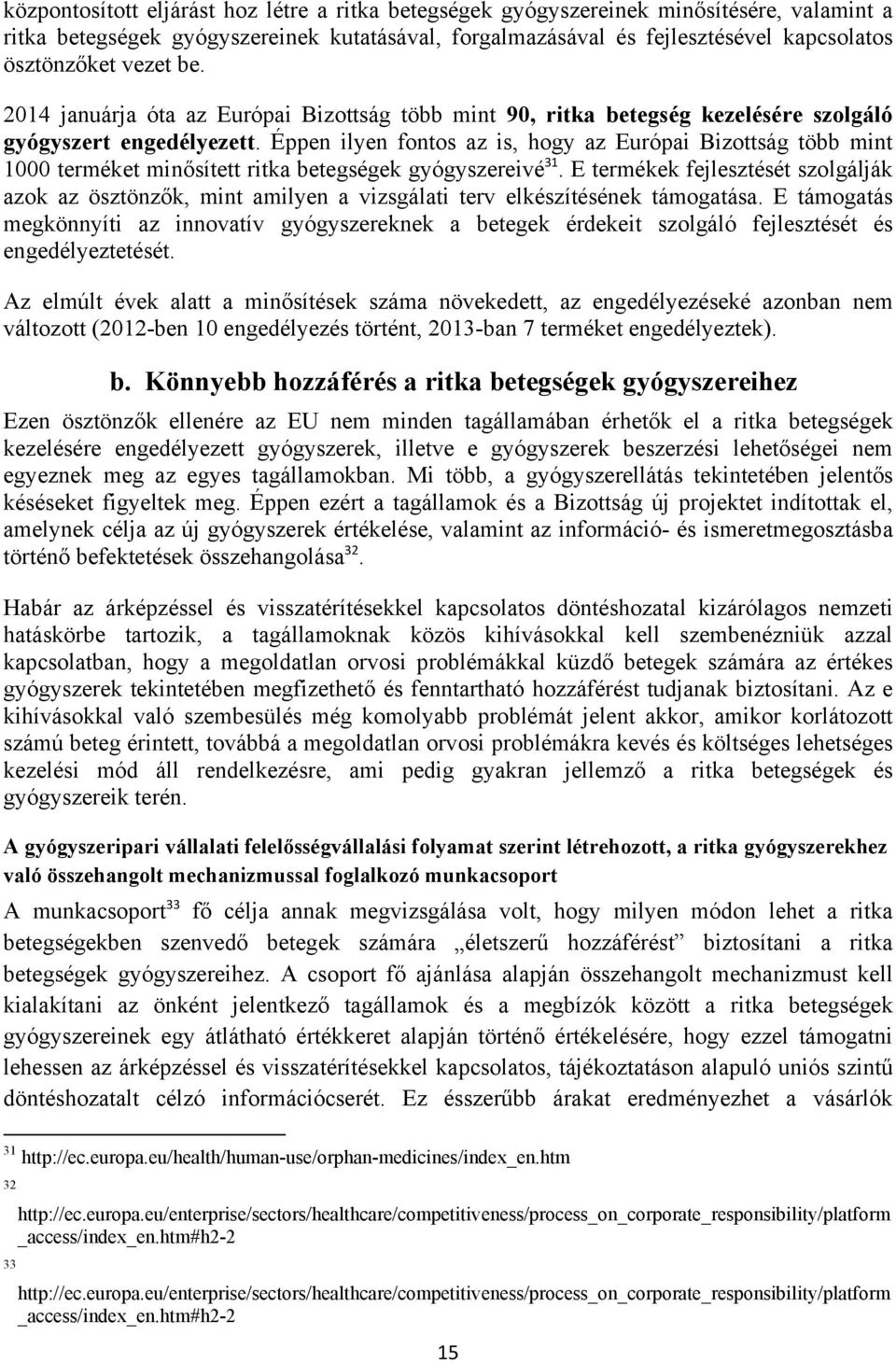 Éppen ilyen fontos az is, hogy az Európai Bizottság több mint 1000 terméket minősített ritka betegségek gyógyszereivé 31.