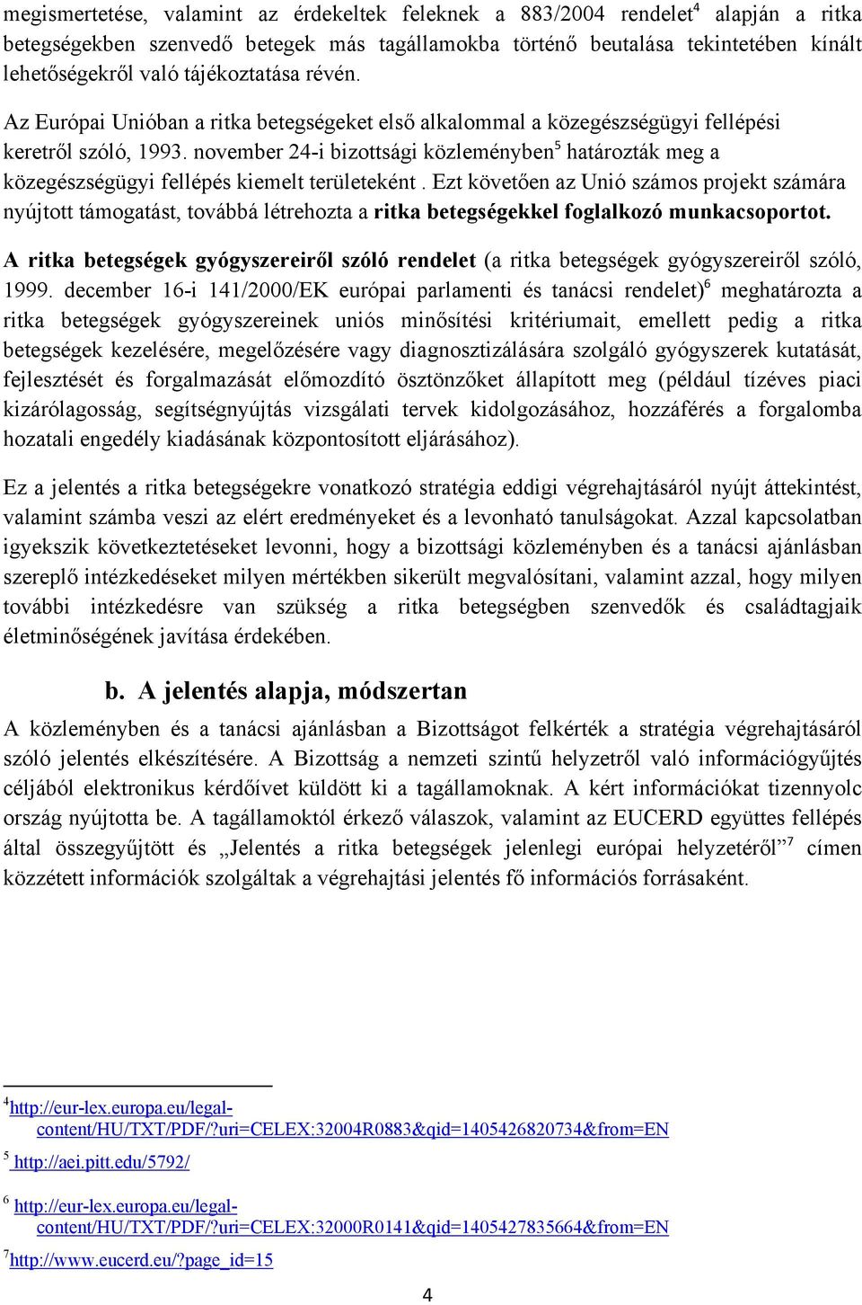 november 24-i bizottsági közleményben 5 határozták meg a közegészségügyi fellépés kiemelt területeként.