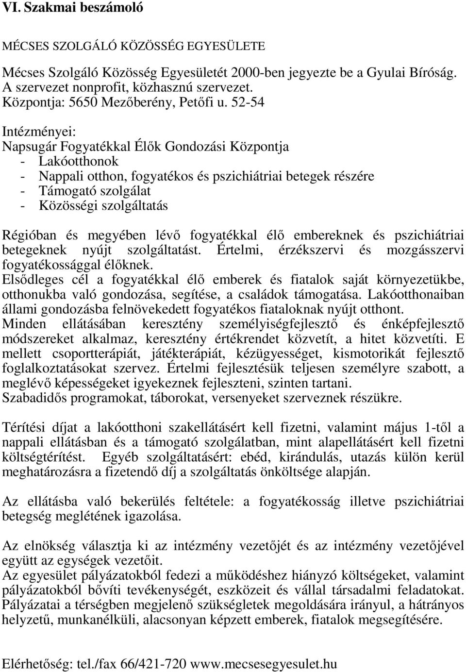 52-54 Intézményei: Napsugár Fogyatékkal Élık Gondozási Központja - Lakóotthonok - Nappali otthon, fogyatékos és pszichiátriai betegek részére - Támogató szolgálat - Közösségi szolgáltatás Régióban és