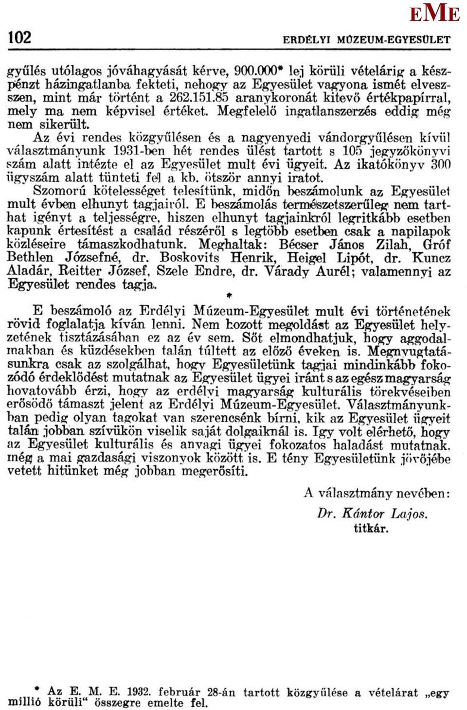 Az évi rendes közgyűlésen és a nagyenyedi vándorgyűlésen kívül választmányunk 1931-ben hét rendes ülést tartott s 105 jegyzőkönyvi szám alatt intézte el az gyesület mult évi ügyeit.