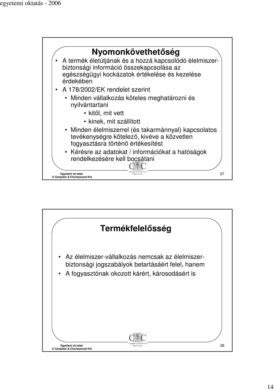 takarmánnyal) kapcsolatos tevékenységre kötelező, kivéve a közvetlen fogyasztásra történő értékesítést Kérésre az adatokat / információkat a hatóságok rendelkezésére