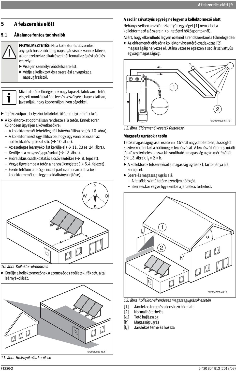 Viseljen személyi védőfelszerelést. Védje a kollektort és a szerelési anyagokat a napsugárzástól.