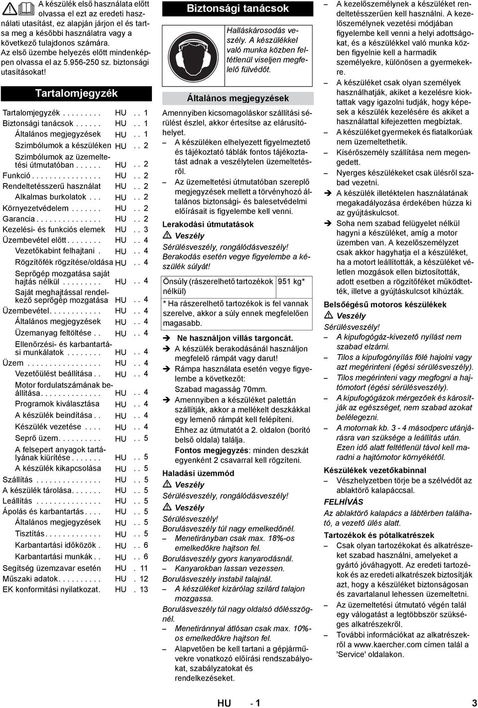 . 1 Szimbólumok a készüléken HU.. 2 Szimbólumok az üzemeltetési útmutatóban...... HU.. 2 Funkció................ HU.. 2 Rendeltetésszerű használat HU.. 2 Alkalmas burkolatok... HU.. 2 Környezetvédelem.