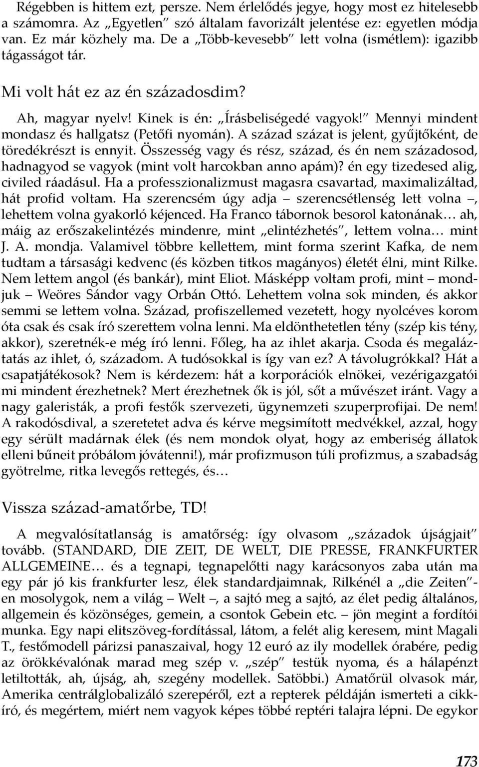 Mennyi mindent mondasz és hallgatsz (Petőfi nyomán). A század százat is jelent, gyűjtőként, de töredékrészt is ennyit.