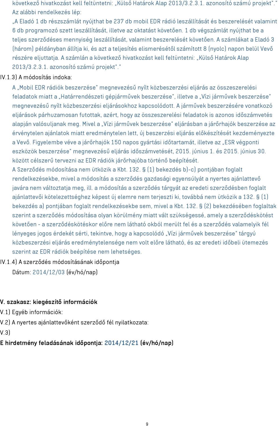 1 db végszámlát nyújthat be a teljes szerződéses mennyiség leszállítását, valamint beszerelését követően.