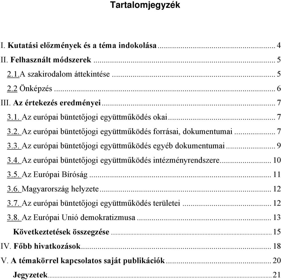 .. 9 3.4. Az európai büntetőjogi együttműködés intézményrendszere... 10 3.5. Az Európai Bíróság... 11 3.6. Magyarország helyzete... 12 3.7.