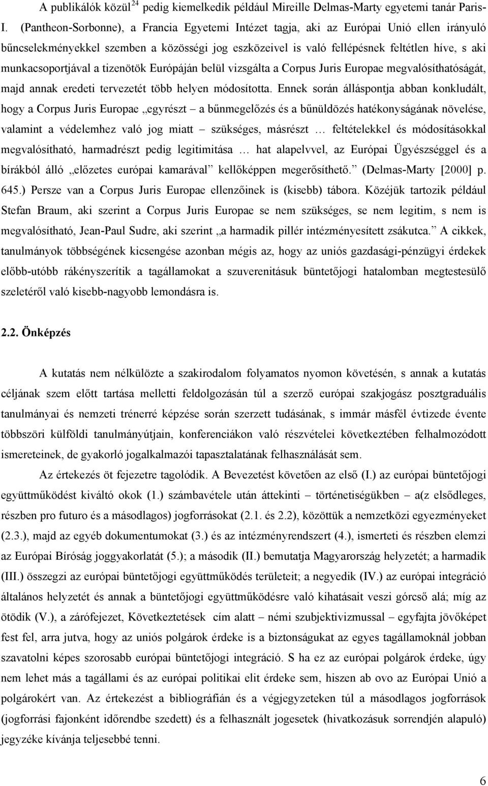 munkacsoportjával a tizenötök Európáján belül vizsgálta a Corpus Juris Europae megvalósíthatóságát, majd annak eredeti tervezetét több helyen módosította.