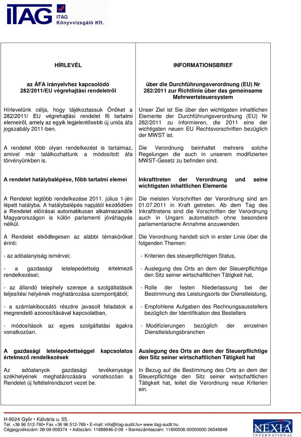 über die Durchführungsverordnung (EU) Nr 282/2011 zur Richtlinie über das gemeinsame Mehrwertsteuersystem Unser Ziel ist Sie über den wichtigsten inhaltlichen Elemente der Durchführungsverordnung