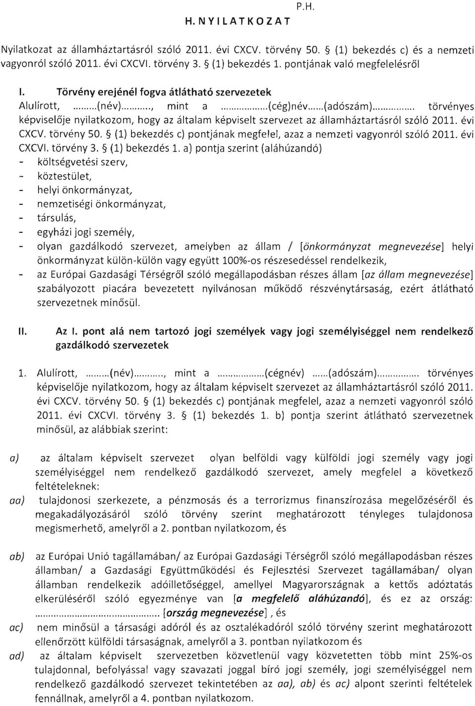 ... törvényes képviselője nyilatkozom, hogy az általam képviselt szervezet az államháztartásról szóló 2011. évi CXCV. törvény 50.