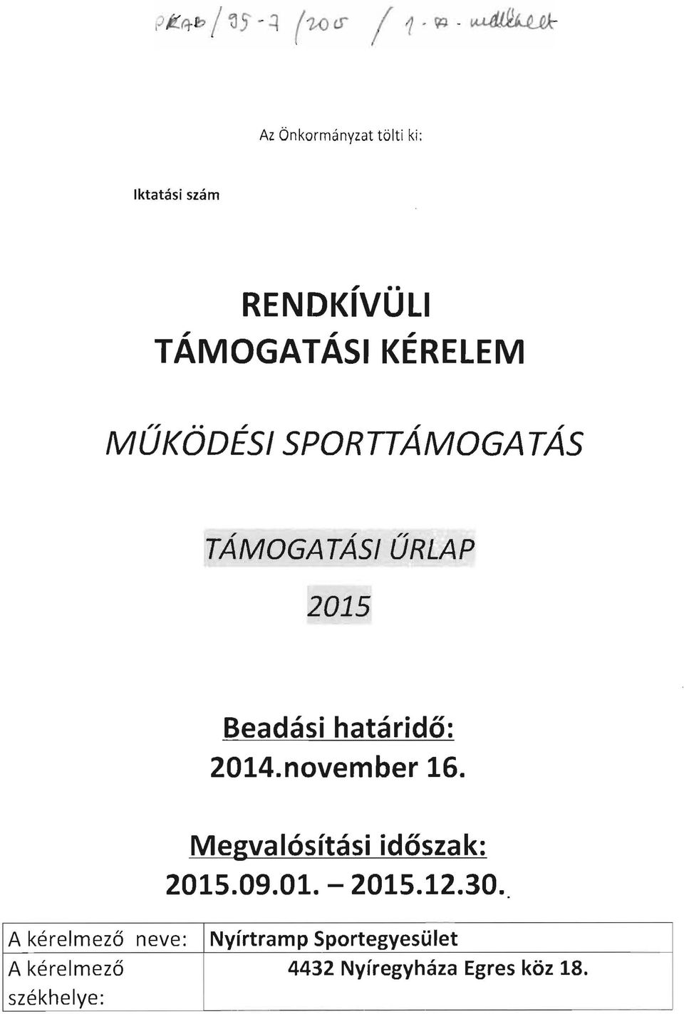 TÁMOGATÁSI KÉRELEM MŰKÖDÉSI SPORTTÁMOGATÁS TÁMOGATÁSI ŰRLAP 2015 Beadási határidő: