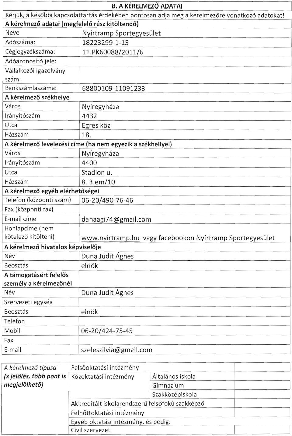 Adóazonosító jele: Vállalkozói igazolvány szám : Bankszámlaszáma: A kérelmező székhelye Város Irányítószám Utca Házszám Nyírtramp Sportegyesület 18223299-1-15 11.
