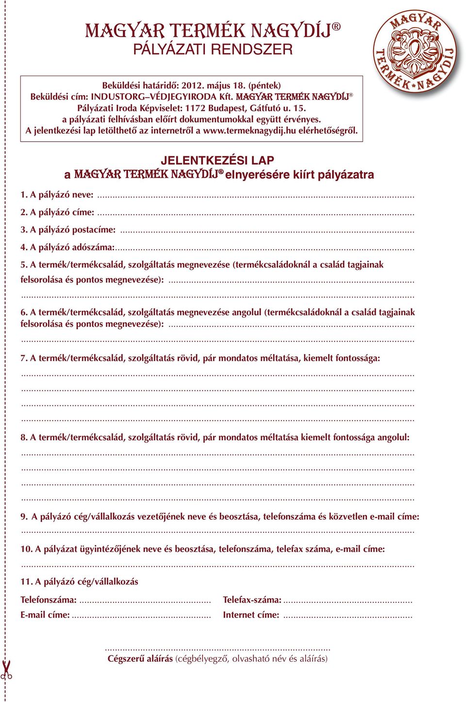 JELENTKEZÉSI LAP a Ma gyar Ter mék Nagy díj el nye ré sé re kiírt pályázatra 1. A pá lyá zó ne ve:... 2. A pá lyá zó cí me:... 3. A pá lyá zó postací me:... 4. A pá lyá zó adó szá ma:... 5.