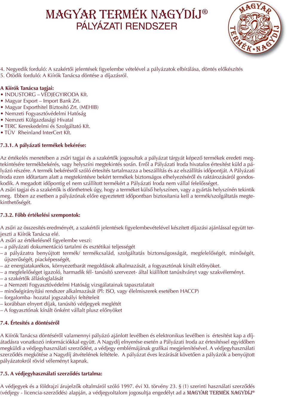 (MEHIB) Nemzeti Fogyasztóvédelmi Hatóság Nemzeti Külgazdasági Hivatal TERC Kereskedelmi és Szolgáltató Kft. TÜV Rheinland InterCert Kft. 7.3.1.