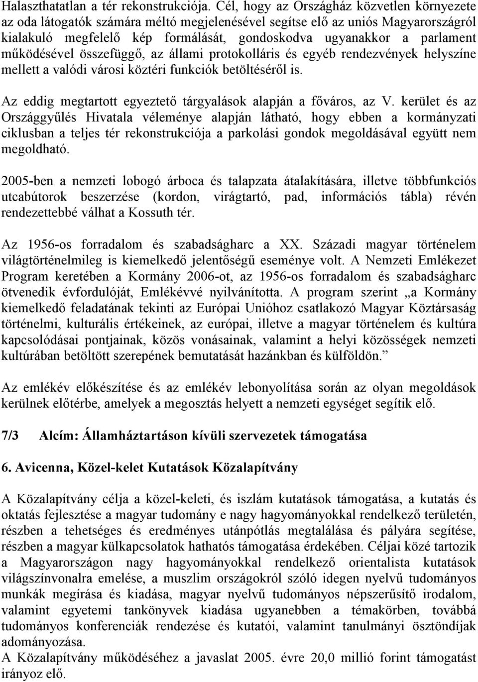 működésével összefüggő, az állami protokolláris és egyéb rendezvények helyszíne mellett a valódi városi köztéri funkciók betöltéséről is.