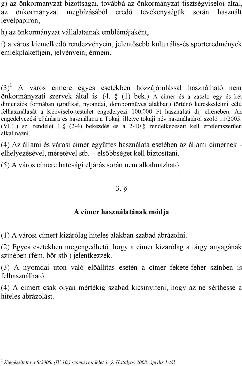 (3) 1 A város címere egyes esetekben hozzájárulással használható nem önkormányzati szervek által is. (4. (1) bek.