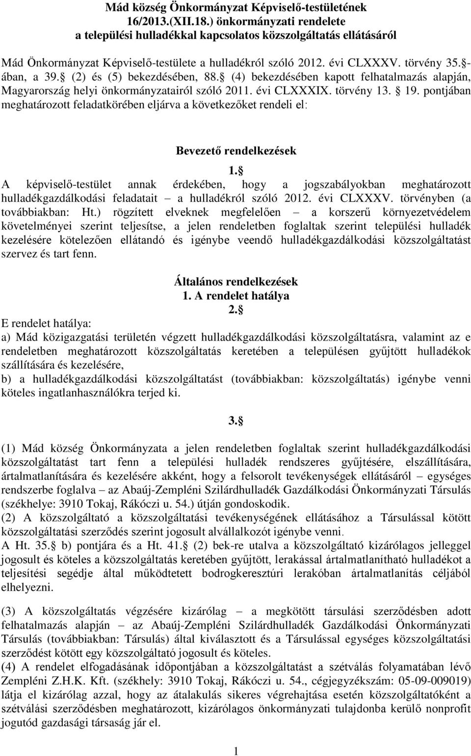 (2) és (5) bekezdésében, 88. (4) bekezdésében kapott felhatalmazás alapján, Magyarország helyi önkormányzatairól szóló 2011. évi CLXXXIX. törvény 13. 19.