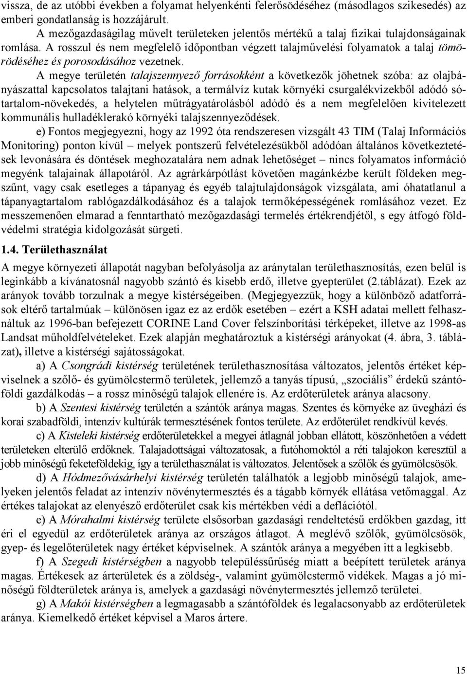 A rosszul és nem megfelelő időpontban végzett talajművelési folyamatok a talaj tömörödéséhez és porosodásához vezetnek.