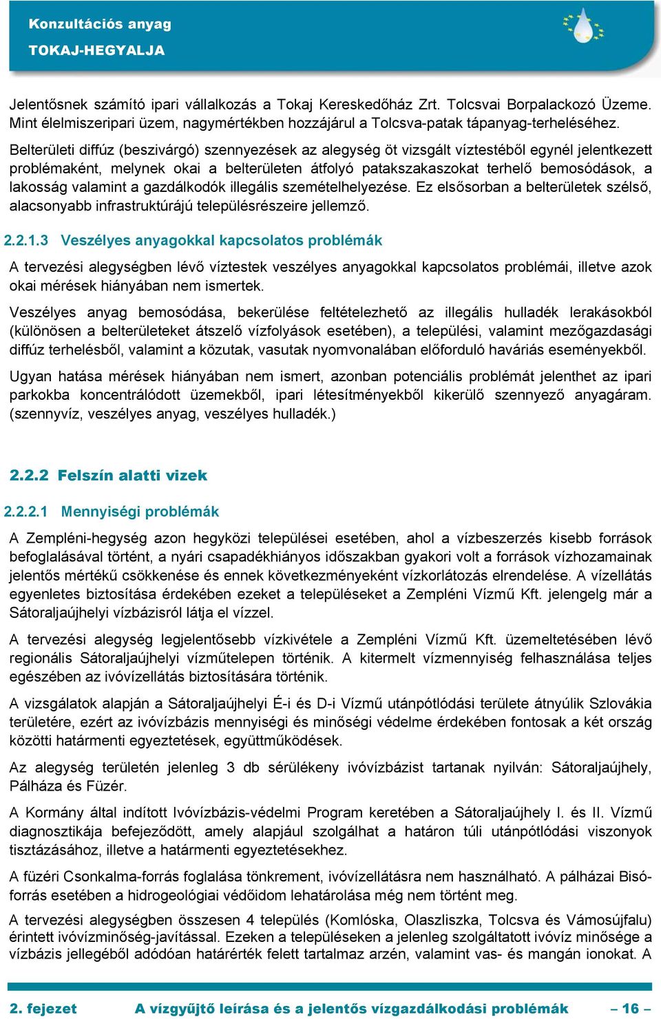 valamint a gazdálkodók illegális szemételhelyezése. Ez elsősorban a belterületek szélső, alacsonyabb infrastruktúrájú településrészeire jellemző. 2.2.1.