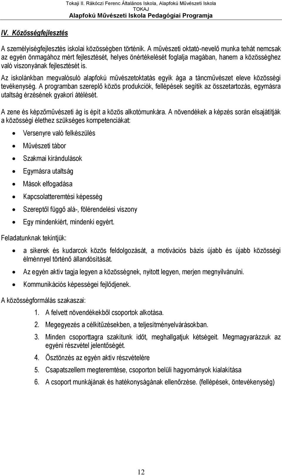 Az iskolánkban megvalósuló alapfokú művészetoktatás egyik ága a táncművészet eleve közösségi tevékenység.